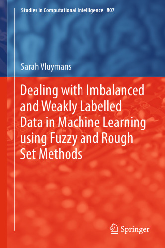 Dealing with Imbalanced and Weakly Labelled Data in Machine Learning using Fuzzy and Rough Set Methods