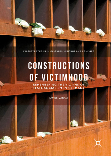 Constructions of Victimhood: Remembering the Victims of State Socialism in Germany