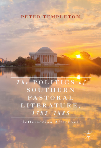 The Politics of Southern Pastoral Literature, 1785–1885: Jeffersonian Afterlives
