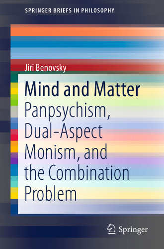 Mind and Matter: Panpsychism, Dual-Aspect Monism, and the Combination Problem