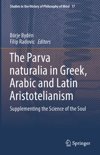 The Parva naturalia in Greek, Arabic and Latin Aristotelianism: Supplementing the Science of the Soul