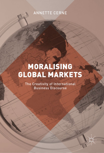 Moralising Global Markets: The Creativity of International Business Discourse