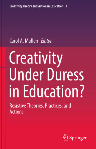 Creativity Under Duress in Education?: Resistive Theories, Practices, and Actions
