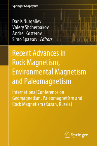 Recent Advances in Rock Magnetism, Environmental Magnetism and Paleomagnetism: International Conference on Geomagnetism, Paleomagnetism and Rock Magnetism (Kazan, Russia)