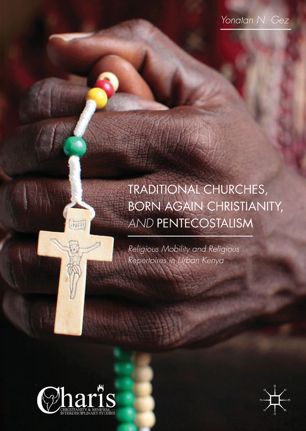 Traditional Churches, Born Again Christianity, and Pentecostalism: Religious Mobility and Religious Repertoires in Urban Kenya