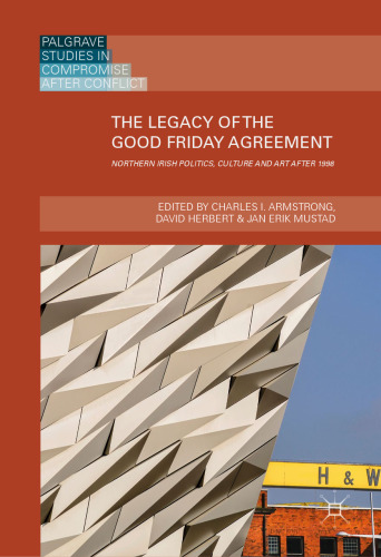 The Legacy of the Good Friday Agreement: Northern Irish Politics, Culture and Art after 1998