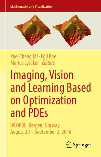 Imaging, Vision and Learning Based on Optimization and PDEs: IVLOPDE, Bergen, Norway, August 29 – September 2, 2016