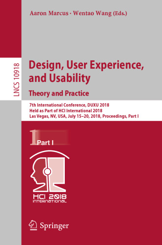 Design, User Experience, and Usability: Theory and Practice: 7th International Conference, DUXU 2018, Held as Part of HCI International 2018, Las Vegas, NV, USA, July 15-20, 2018, Proceedings, Part I