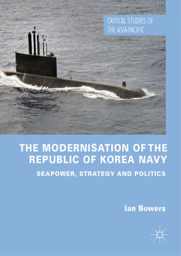 The Modernisation of the Republic of Korea Navy: Seapower, Strategy and Politics