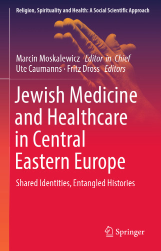 Jewish Medicine and Healthcare in Central Eastern Europe: Shared Identities, Entangled Histories