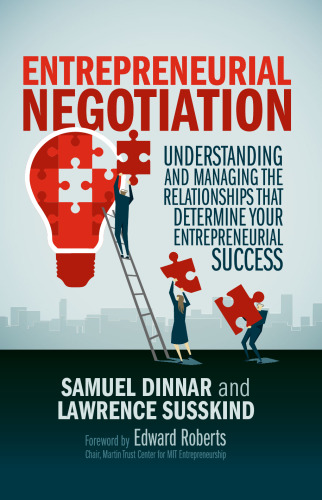 Entrepreneurial Negotiation: Understanding and Managing the Relationships that Determine Your Entrepreneurial Success