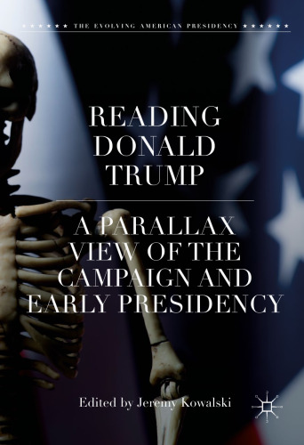 Reading Donald Trump: A Parallax View of the Campaign and Early Presidency