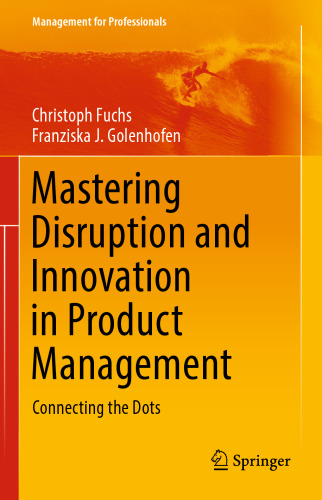 Mastering Disruption and Innovation in Product Management: Connecting the Dots