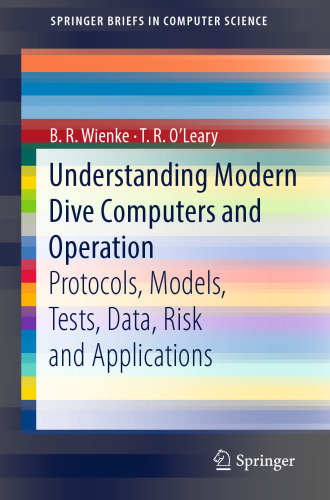 Understanding Modern Dive Computers and Operation: Protocols, Models, Tests, Data, Risk and Applications