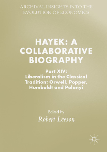 Hayek: A Collaborative Biography: Part XIV: Liberalism in the Classical Tradition: Orwell, Popper, Humboldt and Polanyi