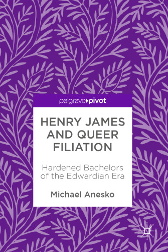 Henry James and Queer Filiation: Hardened Bachelors of the Edwardian Era