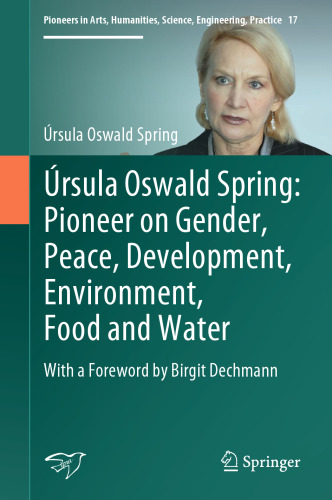 Úrsula Oswald Spring: Pioneer on Gender, Peace, Development, Environment, Food and Water: With a Foreword by Birgit Dechmann
