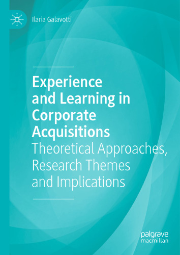 Experience and Learning in Corporate Acquisitions: Theoretical Approaches, Research Themes and Implications