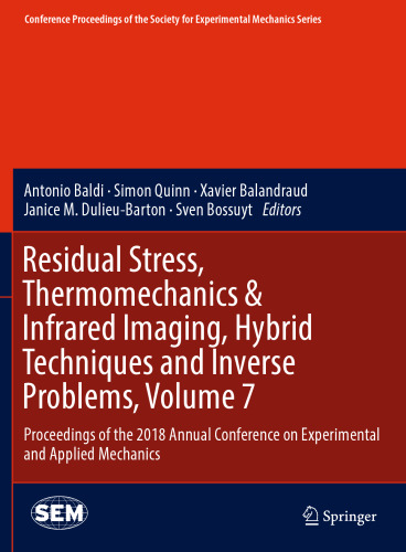 Residual Stress, Thermomechanics & Infrared Imaging, Hybrid Techniques and Inverse Problems, Volume 7: Proceedings of the 2018 Annual Conference on Experimental and Applied Mechanics