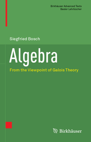 Algebra: From the Viewpoint of Galois Theory