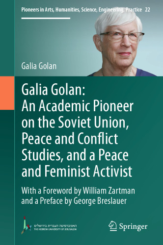 Galia Golan: An Academic Pioneer on the Soviet Union, Peace and Conflict Studies, and a Peace and Feminist Activist: With a Foreword by William Zartman and a Preface by George Breslauer