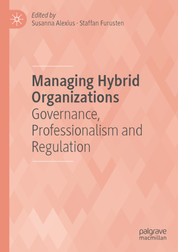 Managing Hybrid Organizations: Governance, Professionalism and Regulation