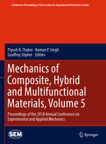Mechanics of Composite, Hybrid and Multifunctional Materials, Volume 5: Proceedings of the 2018 Annual Conference on Experimental and Applied Mechanics