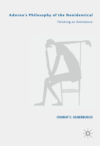 Adorno’s Philosophy of the Nonidentical: Thinking as Resistance