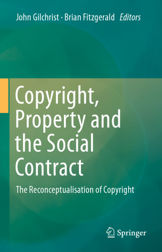Copyright, Property and the Social Contract: The Reconceptualisation of Copyright