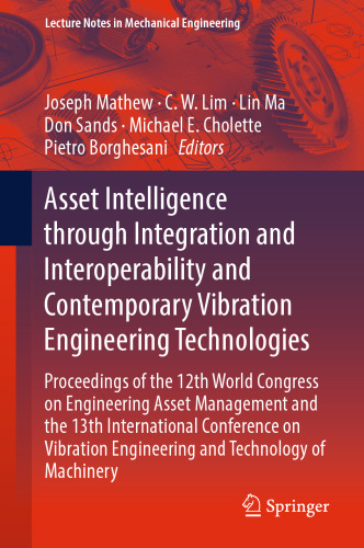 Asset Intelligence through Integration and Interoperability and Contemporary Vibration Engineering Technologies: Proceedings of the 12th World Congress on Engineering Asset Management and the 13th International Conference on Vibration Engineering and Technology of Machinery