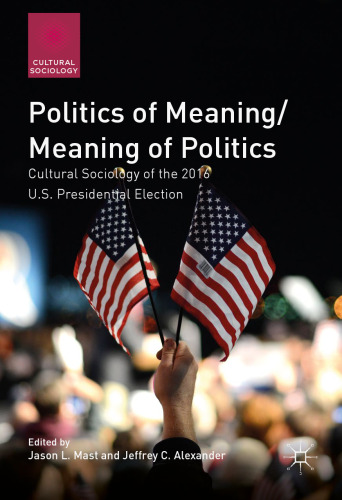 Politics of Meaning/Meaning of Politics: Cultural Sociology of the 2016 U.S. Presidential Election