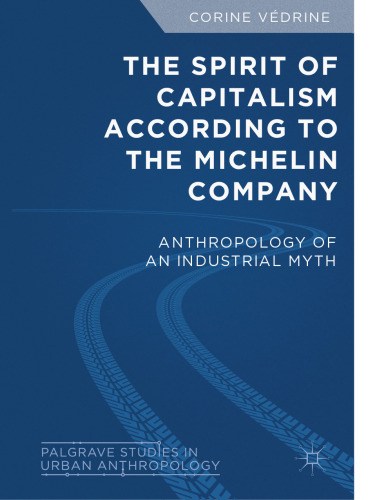 The Spirit of Capitalism According to the Michelin Company: Anthropology of an Industrial Myth