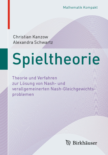 Spieltheorie: Theorie und Verfahren zur Lösung von Nash- und verallgemeinerten Nash-Gleichgewichtsproblemen