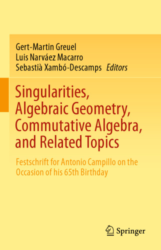 Singularities, Algebraic Geometry, Commutative Algebra, and Related Topics: Festschrift for Antonio Campillo on the Occasion of his 65th Birthday