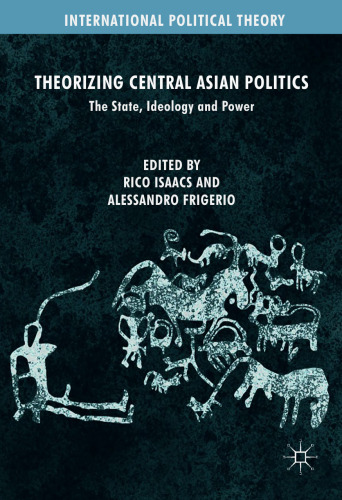 Theorizing Central Asian Politics: The State, Ideology and Power