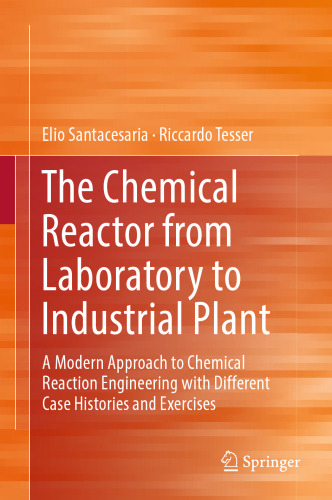 The Chemical Reactor from Laboratory to Industrial Plant: A Modern Approach to Chemical Reaction Engineering with Different Case Histories and Exercises