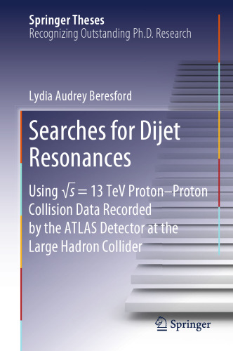 Searches for Dijet Resonances: Using √s = 13 TeV Proton–Proton Collision Data Recorded by the ATLAS Detector at the Large Hadron Collider