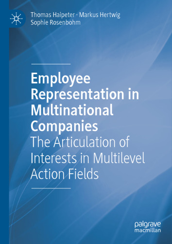 Employee Representation in Multinational Companies: The Articulation of Interests in Multilevel Action Fields