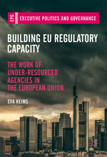 Building EU Regulatory Capacity: The Work of Under-Resourced Agencies in the European Union