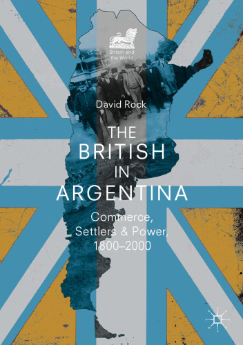 The British in Argentina: Commerce, Settlers and Power, 1800–2000