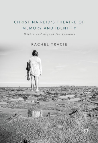 Christina Reid's Theatre of Memory and Identity: Within and Beyond the Troubles