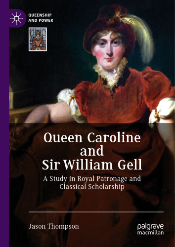 Queen Caroline and Sir William Gell: A Study in Royal Patronage and Classical Scholarship