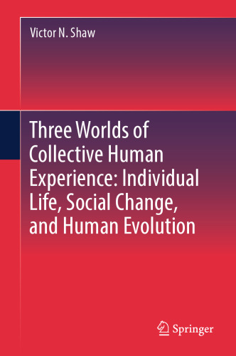 Three Worlds of Collective Human Experience: Individual Life, Social Change, and Human Evolution