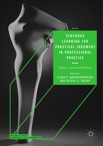 Sensuous Learning for Practical Judgment in Professional Practice: Volume 1: Arts-based Methods