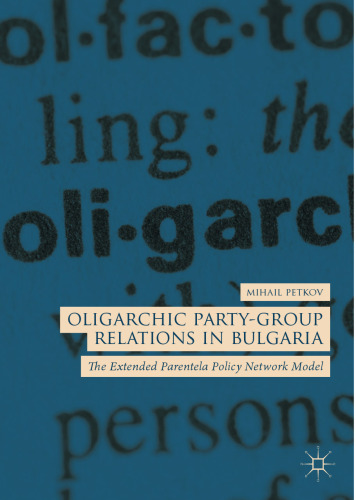 Oligarchic Party-Group Relations in Bulgaria: The Extended Parentela Policy Network Model