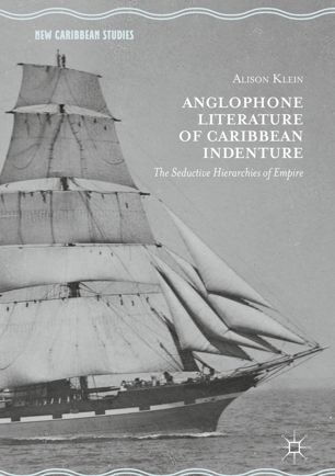 Anglophone Literature of Caribbean Indenture: The Seductive Hierarchies of Empire