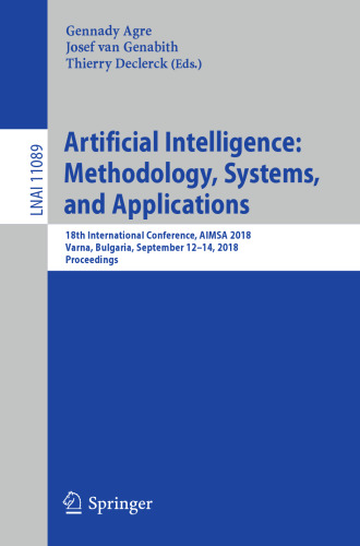 Artificial Intelligence: Methodology, Systems, and Applications: 18th International Conference, AIMSA 2018, Varna, Bulgaria, September 12–14, 2018, Proceedings