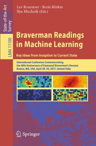 Braverman Readings in Machine Learning. Key Ideas from Inception to Current State: International Conference Commemorating the 40th Anniversary of Emmanuil Braverman's Decease, Boston, MA, USA, April 28-30, 2017, Invited Talks