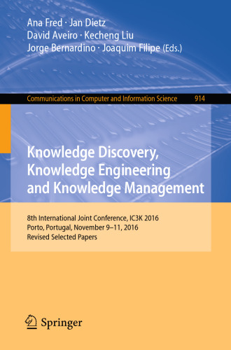 Knowledge Discovery, Knowledge Engineering and Knowledge Management: 8th International Joint Conference, IC3K 2016, Porto, Portugal, November 9–11, 2016, Revised Selected Papers
