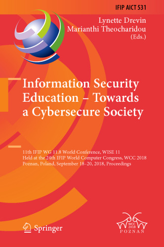Information Security Education – Towards a Cybersecure Society: 11th IFIP WG 11.8 World Conference, WISE 11, Held at the 24th IFIP World Computer Congress, WCC 2018, Poznan, Poland, September 18–20, 2018, Proceedings